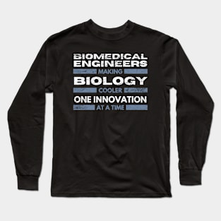 Biomedical Engineers: Making biology cooler, one innovation at a time BME Long Sleeve T-Shirt